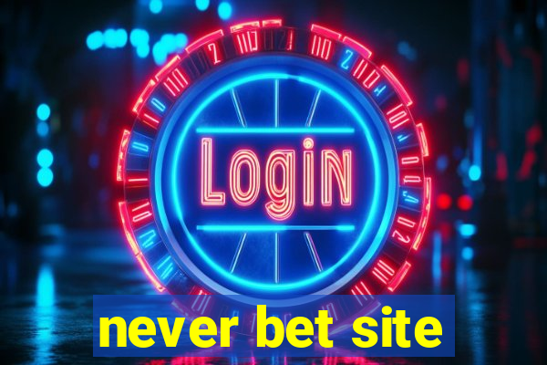 never bet site